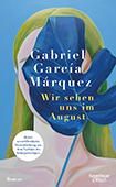 Gabriel García Márquez - Wir sehen uns im August