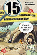 Michael Jahnke/Jens Maria Weber - Die 15 spannendsten Kriminalfälle der Bibel