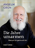 Anselm Grün - Die Jahre umarmen