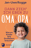 Jan-Uwe Rogge – Dann zieh’ ich eben zu Oma & Opa!