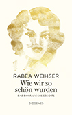 Rabea Weihser - Wie wir so schön wurden