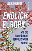 Ulrike Guérot - Endlich Europa!