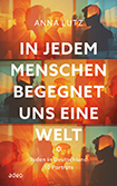 Anna Lutz (Hg.) - In jedem Menschen begegnet uns eine Welt
