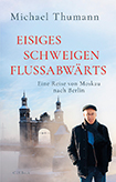 Michael Thumann - Eisiges Schweigen flussabwärts