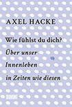 Axel Hacke - Wie fühlst du dich?