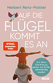 Herbert Renz-Polster - Auf die Flügel kommt es an